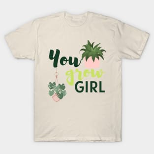 You Grow Girl For Plantlovers And Pot Head T-Shirt